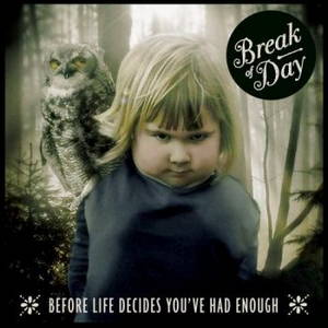 Break of Day - Before Life Decides You've Had Enough (2016)