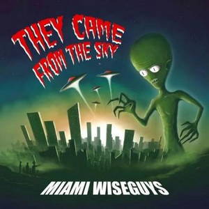 Miami Wiseguys - They Came From The Sky (2016)