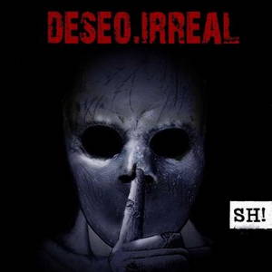 Deseo Irreal - Sh! (2016)