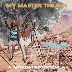 My Master The Sun - A Arte Da Desobediência (2016)