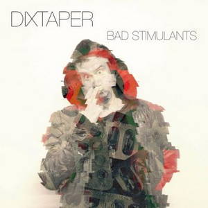 Dixtaper - Bad Stimulants (2016)