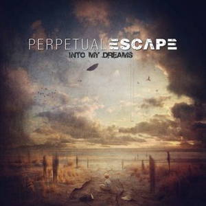 Perpetual Escape - Into My Dreams (2016)