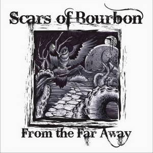 Scars Of Bourbon - From The Far Away (2016)