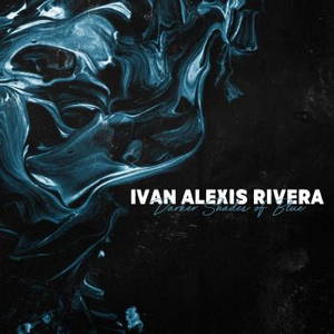 Ivan Alexis Rivera - Darker Shades Of Blue (2016)