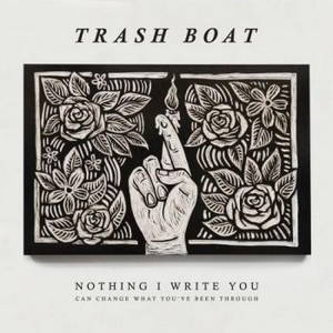 Trash Boat - Nothing I Write You Can Change What You've Been Through (2016)