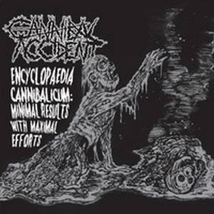 Cannibal Accident - Encyclopaedia Cannibalicum: Minimal Results With Maximal Efforts (2016)