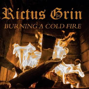Rictus Grin - Burning A Cold Fire (2016)