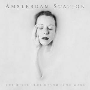Amsterdam Station - The River. The Sound. The Wake. (2016)