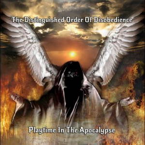 The Distinguished Order Of Disobedience - Playtime In The Apocalypse (2016)