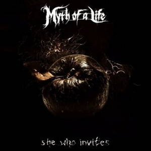 Myth Of A Life - She Who Invites (2016)