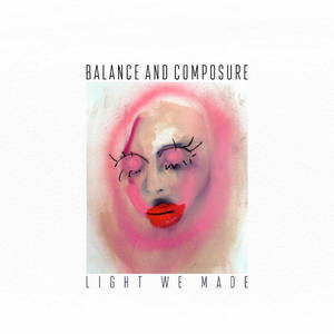 Balance And Composure - Light We Made (2016)