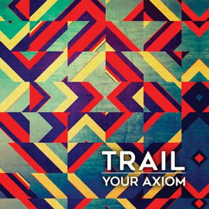 Trail - Your Axiom (2016)