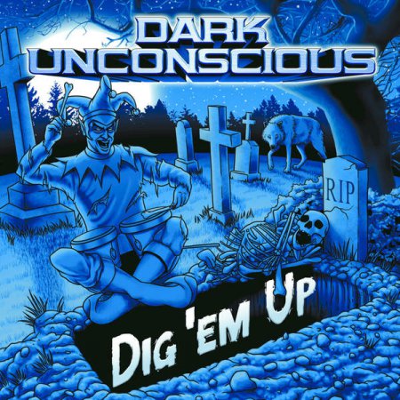 Dark Unconscious - Dig 'Em Up (2016)