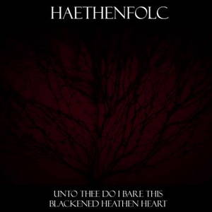 Haethenfolc - Unto Thee Do I Bare This Blackened Heathen Heart (2016)