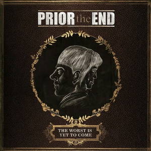 Prior The End - The Worst Is yet to Come (2016)
