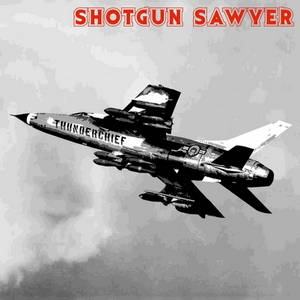 Shotgun Sawyer - Thunderchief (2016)