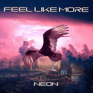 Feel Like More - Neon (2016)