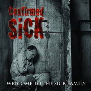 Confirmed Sick - Welcome To The Sick Family (2016)