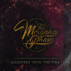 The Morgana Phase - I: Godspeed Into The Fire (2016)
