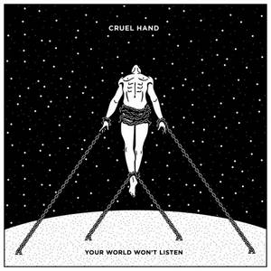 Cruel Hand - Your World Won't Listen (2016)