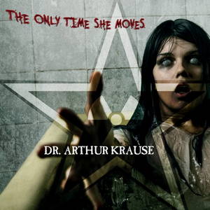 Dr. Arthur Krause - The Only Time She Moves (2016)