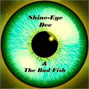 Shine Eye Dee & The Bad Fish - Shine Eye Dee & The Bad Fish (2016)