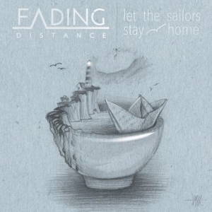 Fading Distance - Let the Sailors Stay Home (2016)