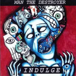 Man the Destroyer - Indulge (2016)