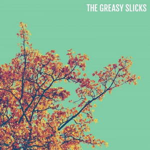 The Greasy Slicks - The Greasy Slicks (2016)