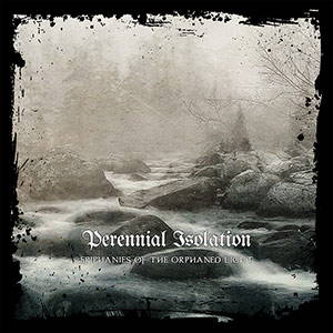 Perennial Isolation - Epiphanies of the Orphaned Light (2016)