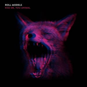 Roll Models - Kiss Me, You Animal (2016)