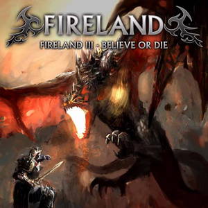 Fireland - Fireland III - Believe or Die (2016)