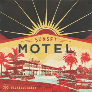 Reckless Kelly - Sunset Motel (2016)