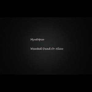 Myutopia - Wanted Dead or Alive (2016)