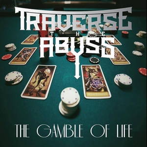 Traverse The Abyss - The Gamble Of Life (2016)