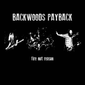 Backwoods Payback - Fire Not Reason (2016)