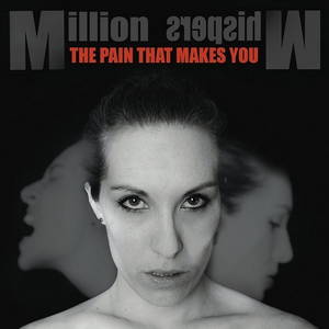 Million Whispers - The Pain That Makes You (2016)