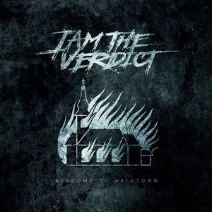 I Am The Verdict - Welcome To Hatetown (2016)