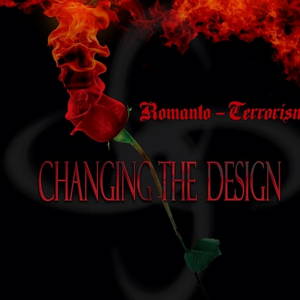 Changing the Design - Romanto-Terrorism (2016)