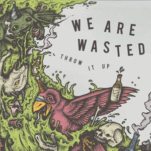 We Are Wasted - Throw It Up (2017)