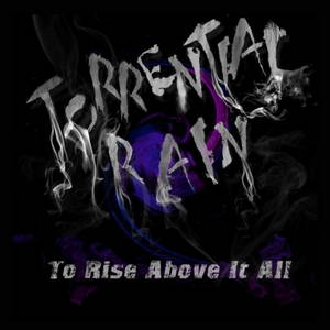 Torrential Rain - To Rise Above It All (2017)