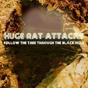Huge Rat Attacks - Follow the Tree Through the Black Hole (2016)
