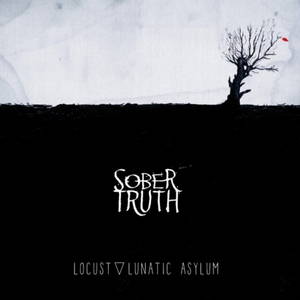 Sober Truth - Locust Lunatic Asylum (2017)