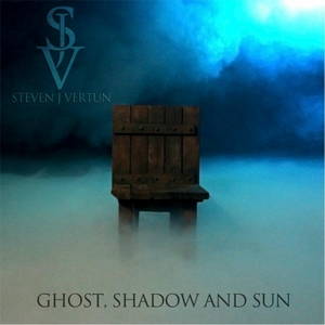 Steven J Vertun - Ghost, Shadow and Sun (2017)