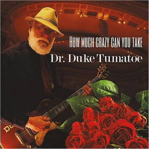 Dr. Duke Tumatoe - How Much Crazy Can You Take (2017)