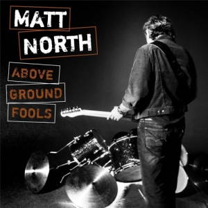 Matt North - Above Ground Fools (2017)
