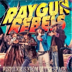 Raygun Rebels - Pistoleros From Outer Space (2016)