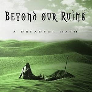 Beyond Our Ruins - A Dreadful Oath (2017)