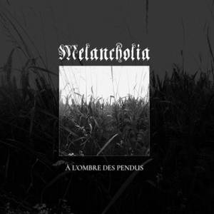 Melancholia - À l'Ombre Des Pendus (2017)