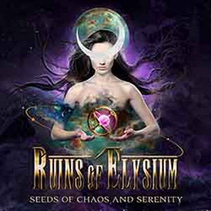 Ruins of Elysium - Seeds of Chaos and Serenity (2017)